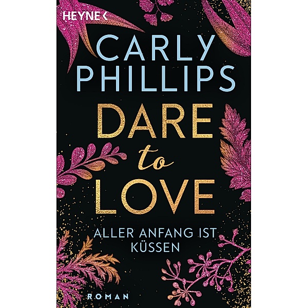 Aller Anfang ist küssen / Dare to love Bd.7, Carly Phillips