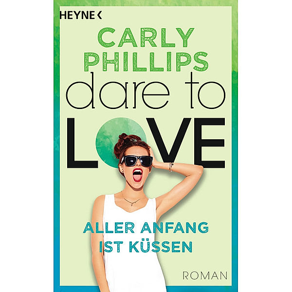 Aller Anfang ist küssen / Dare to love Bd.7, Carly Phillips