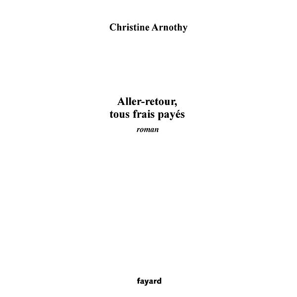 Aller-retour, tous frais payés / Littérature Française, Christine Arnothy