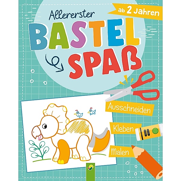 Allererster Bastelspaß ab 2 Jahren. Ausschneiden, Kleben, Malen. Bastelbuch für Jungen, Schwager & Steinlein Verlag
