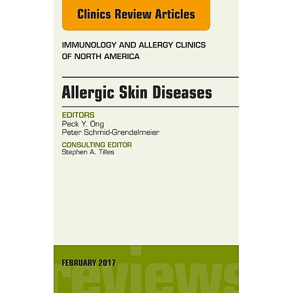 Allergic Skin Diseases, An Issue of Immunology and Allergy Clinics of North America, Peck Y. Ong, Peter Schmid-Grendelmeier