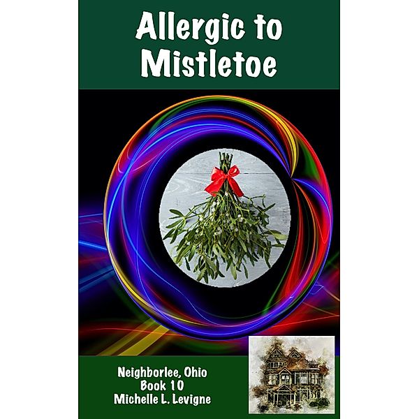 Allergic to Mistletoe (Neighborlee, Ohio, #10) / Neighborlee, Ohio, Michelle L. Levigne