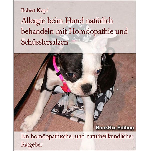 Allergie beim Hund natürlich behandeln mit Homöopathie und Schüsslersalzen, Robert Kopf