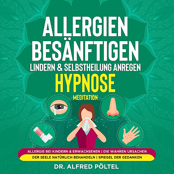 Allergien besänftigen, lindern & Selbstheilung anregen - Hypnose / Meditation, Dr. Alfred Pöltel