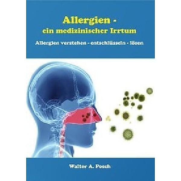 Allergien - ein medizinischer Irrtum, Walter Posch