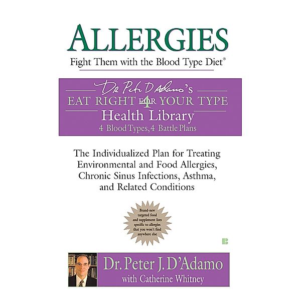 Allergies: Fight Them with the Blood Type Diet / Eat Right 4 Your Type, Peter J. D'Adamo, Catherine Whitney