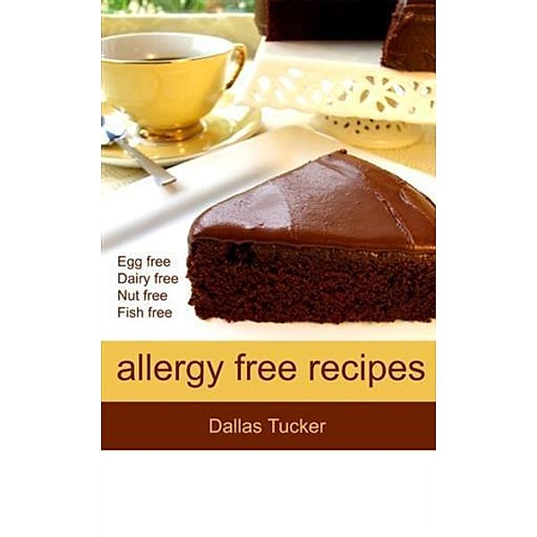 Allergy Free Recipes, Dallas Tucker