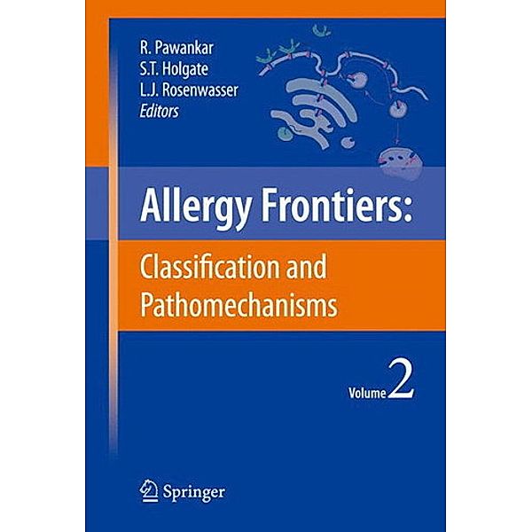 Allergy Frontiers:Classification and Pathomechanisms, Ruby Pawankar, Stephen T. Holgate, Lanny J. Rosenwasser