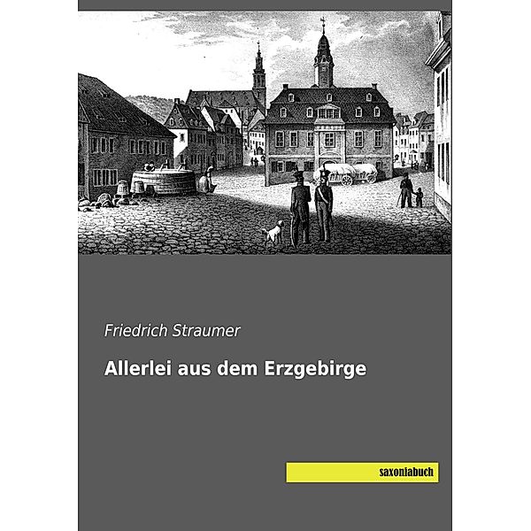 Allerlei aus dem Erzgebirge, Friedrich Straumer