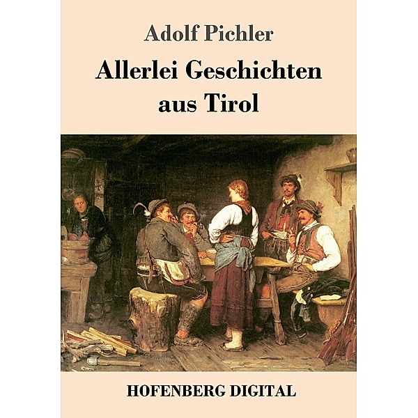 Allerlei Geschichten aus Tirol, Adolf Pichler