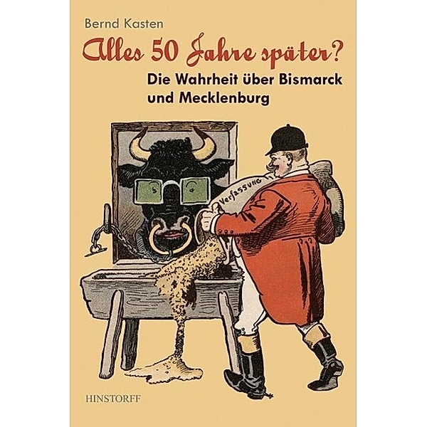 Alles 50 Jahre später? - Die Wahrheit über Bismarck und Mecklenburg, Bernd Kasten