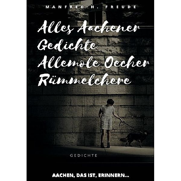 Alles Aachener Gedichte -Allemole Oecher Rümmelchere, Manfred H. Freude