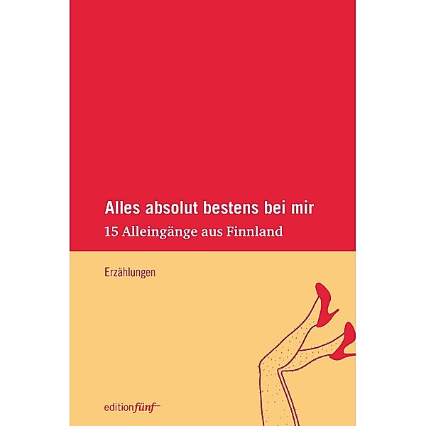 Alles absolut bestens bei mir / edition fünf Bd.21, Sari Malkamäki, Hanna Hauru, Eeva Kilpi, Rosa Liksom, Maria Jotuni, Kirste Paltto, Susanne Ringell, Solveig von Schoultz