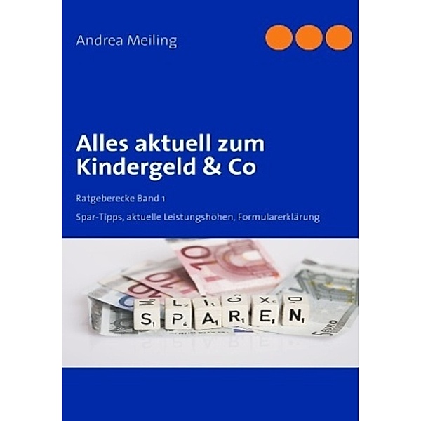 Alles aktuell zum Kindergeld & Co, Andrea Meiling, Rainer Lehmann
