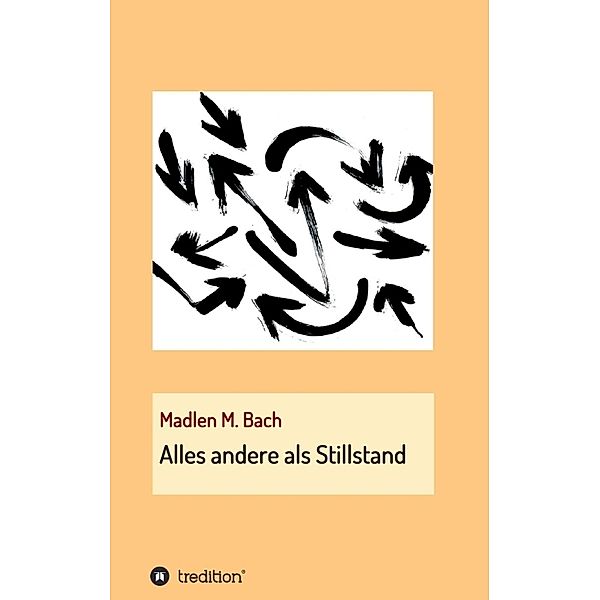 Alles andere als Stillstand, Madlen M. Bach