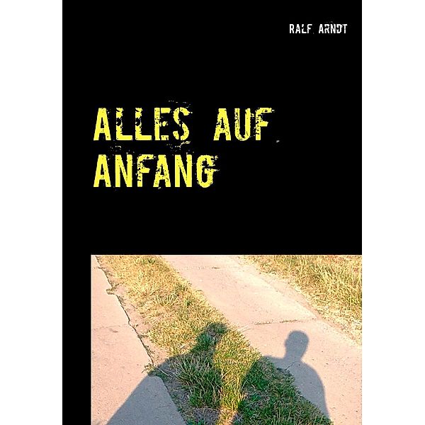 Alles auf Anfang, ralf Arndt