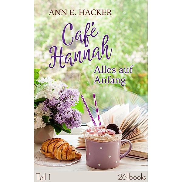 Alles auf Anfang / Café Hannah Bd.1, Ann E. Hacker