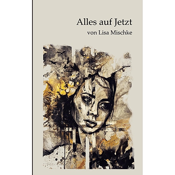 Alles auf Jetzt / Poetry Buchreihe Bd.2, Lisa Mischke