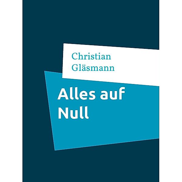 Alles auf Null, Christian Gläsmann