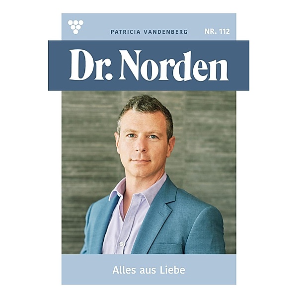 Alles aus Liebe / Dr. Norden Bd.112, Patricia Vandenberg
