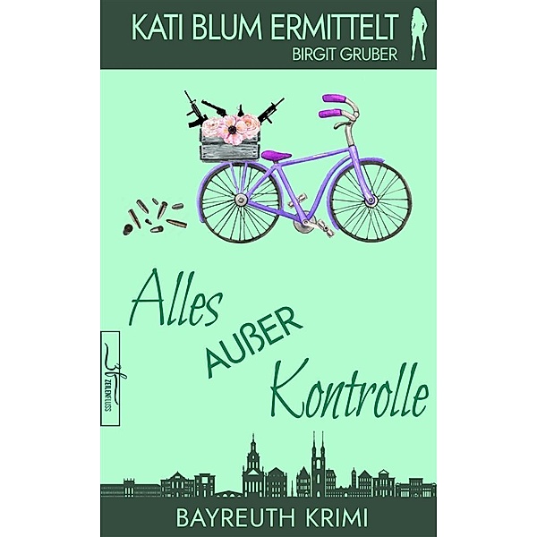 Alles außer Kontrolle / Kati Blum ermittelt Bd.7, Birgit Gruber