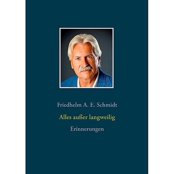 Alles ausser langweilig, Friedhelm A. E. Schmidt