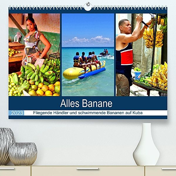 Alles Banane - Fliegende Händler und schwimmende Bananen auf Kuba (Premium, hochwertiger DIN A2 Wandkalender 2023, Kunst, Henning von Löwis of Menar, Henning von Löwis of Menar