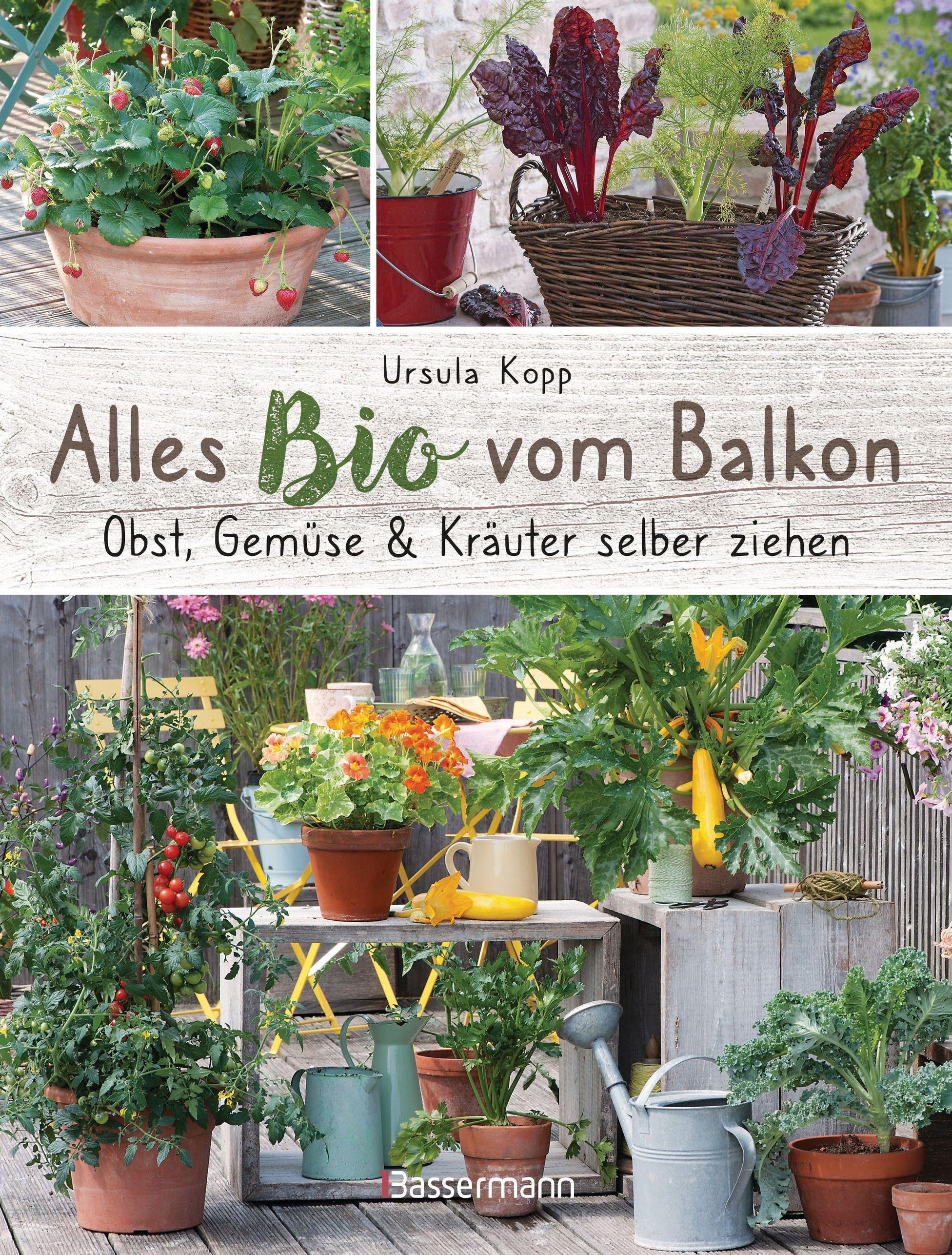 Alles Bio vom Balkon. Obst, Gemüse und Kräuter selber ziehen. | Weltbild.ch