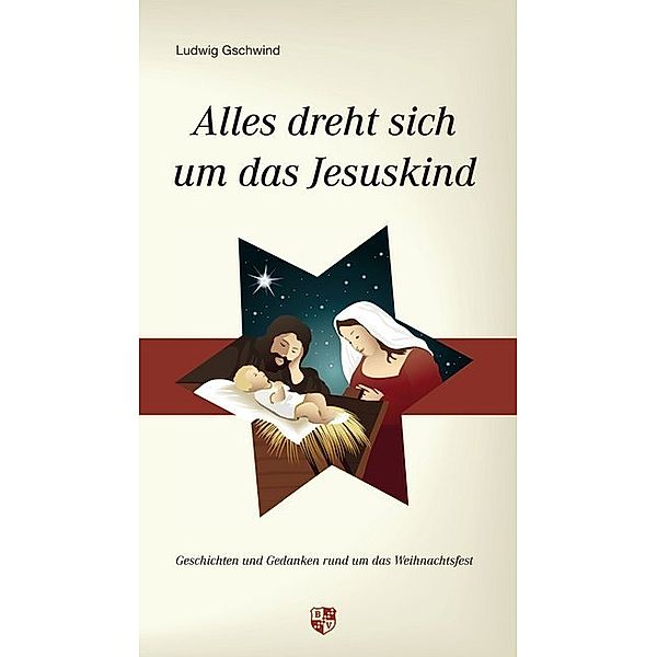 Alles dreht sich um das Jesuskind, Ludwig Gschwind