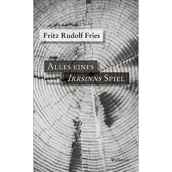 Alles eines Irrsinns Spiel, Fritz Rudolf Fries