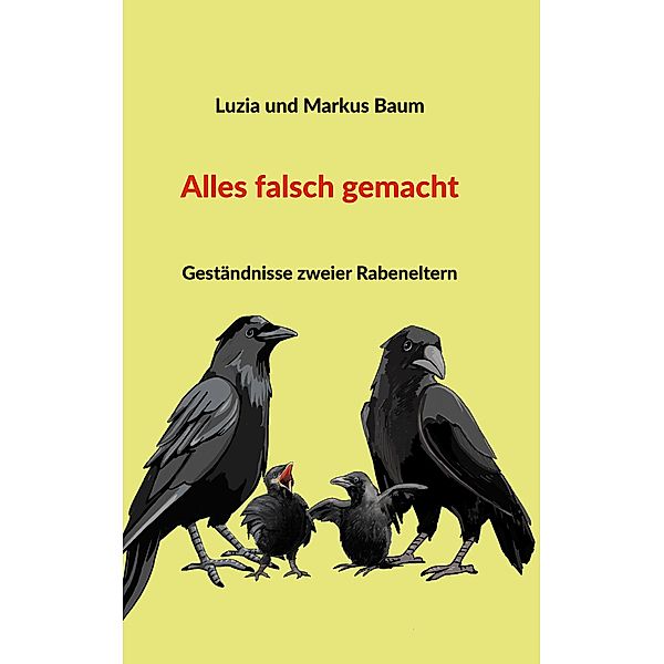 Alles falsch gemacht, Markus Baum, Luzia Baum