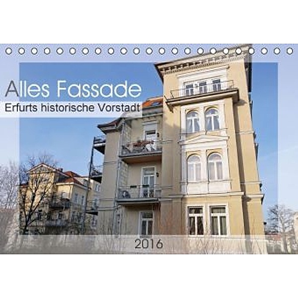 Alles Fassade - Erfurts historische Vorstadt (Tischkalender 2016 DIN A5 quer), Flori0