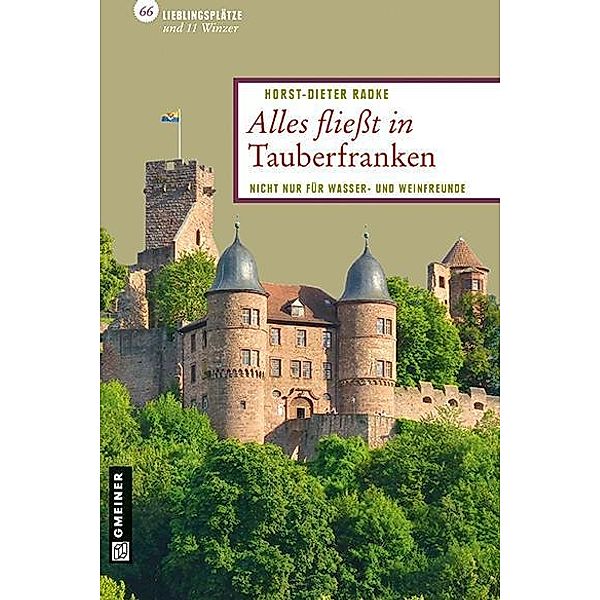 Alles fließt in Tauberfranken / Lieblingsplätze im GMEINER-Verlag, Horst-Dieter Radke