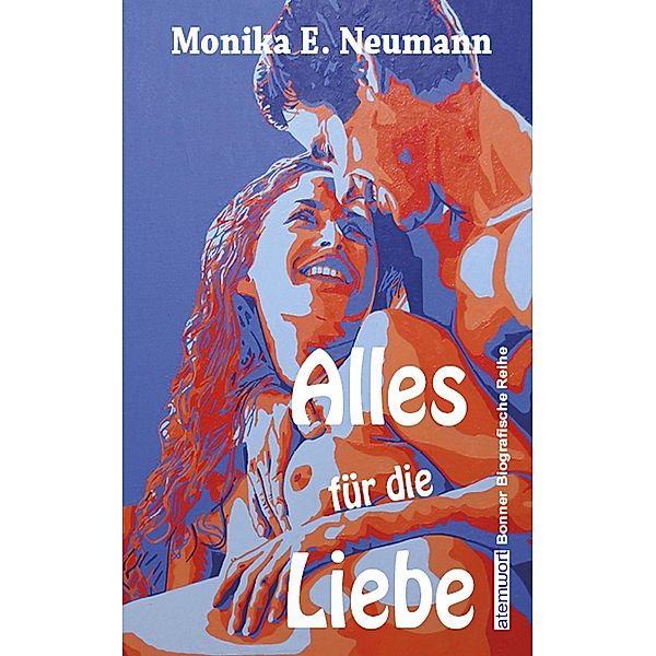 Alles für die Liebe, Monika E. Neumann