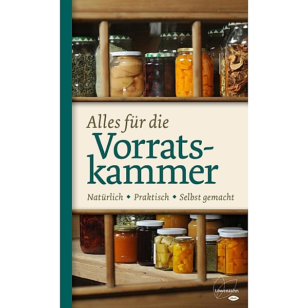 Alles für die Vorratskammer / Regionale Jahreszeitenküche. Einfache Rezepte für jeden Tag! Bd.14