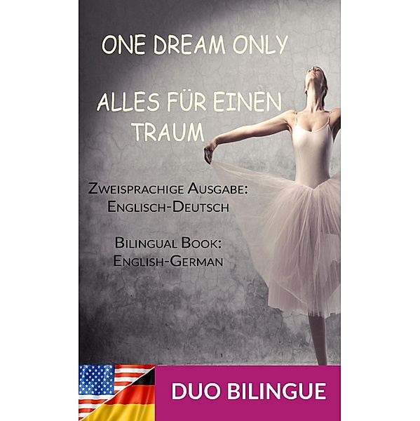 Alles für einen Traum / One Dream Only (Zweisprachige Ausgabe: Englisch-Deutsch), Duo Bilingue