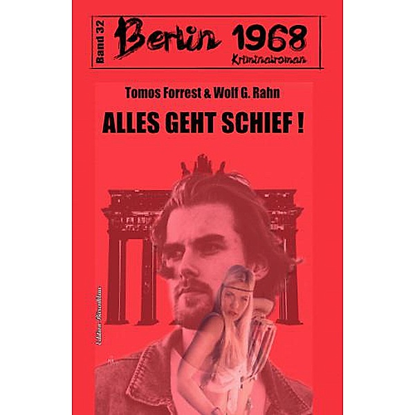 Alles geht schief! Berlin 1968 Kriminalroman Band 32, Tomos Forrest, Wolf G. Rahn