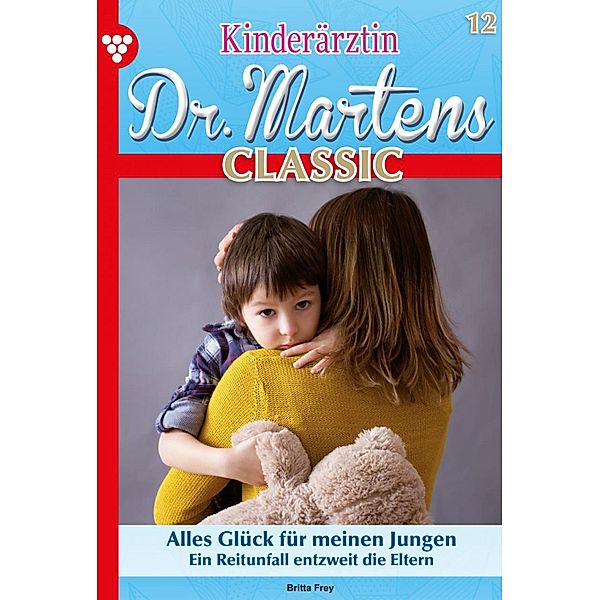 Alles Glück für meinen Jungen / Kinderärztin Dr. Martens Classic Bd.12, Britta Frey