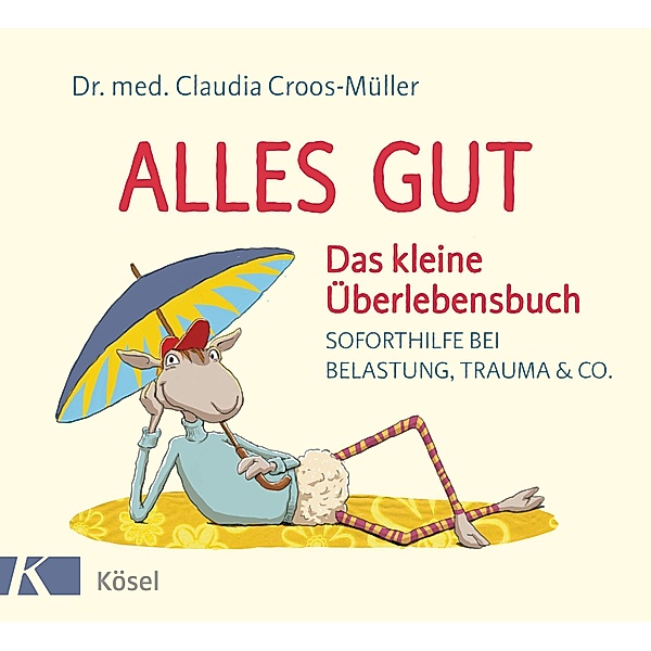 Alles gut - Das kleine Überlebensbuch / Claudia Croos-Müller Bd.6, Claudia Croos-Müller