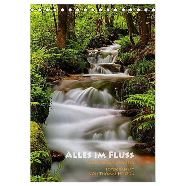 Alles im Fluss - Schwarzwaldwasser (Tischkalender 2024 DIN A5 hoch), CALVENDO Monatskalender, www.bild-erzaehler.com, Thomas Herzog