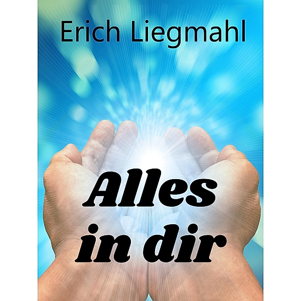 Alles in dir, Erich Liegmahl