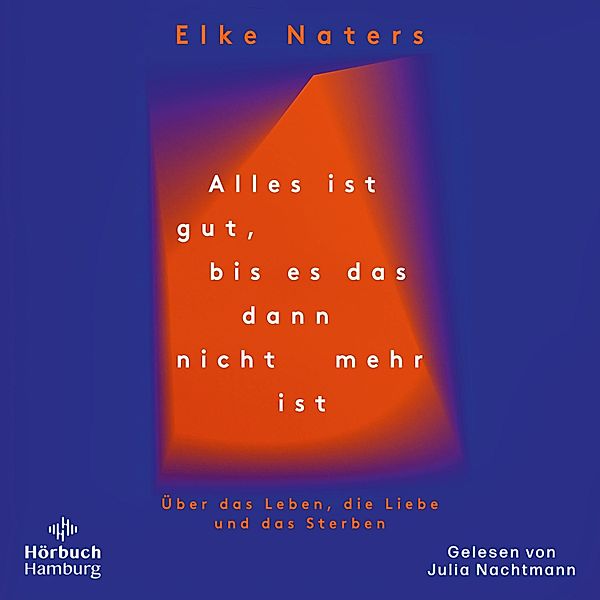 Alles ist gut, bis es das dann nicht mehr ist, Elke Naters