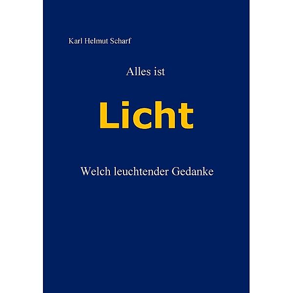 Alles ist Licht, Karl Helmut Scharf