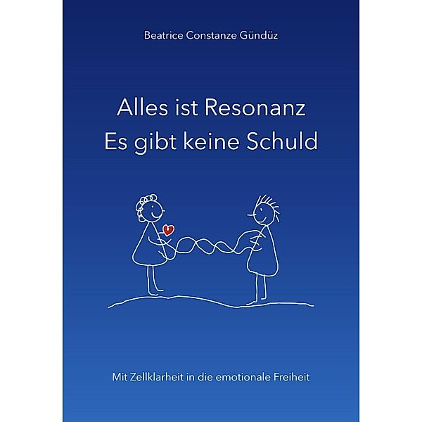 Alles ist Resonanz Es gibt keine Schuld, Beatrice Constanze Gündüz