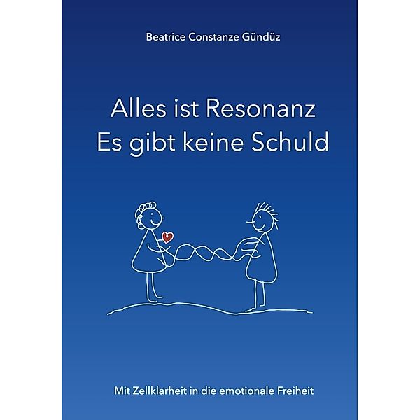 Alles ist Resonanz Es gibt keine Schuld, Beatrice Constanze Gündüz