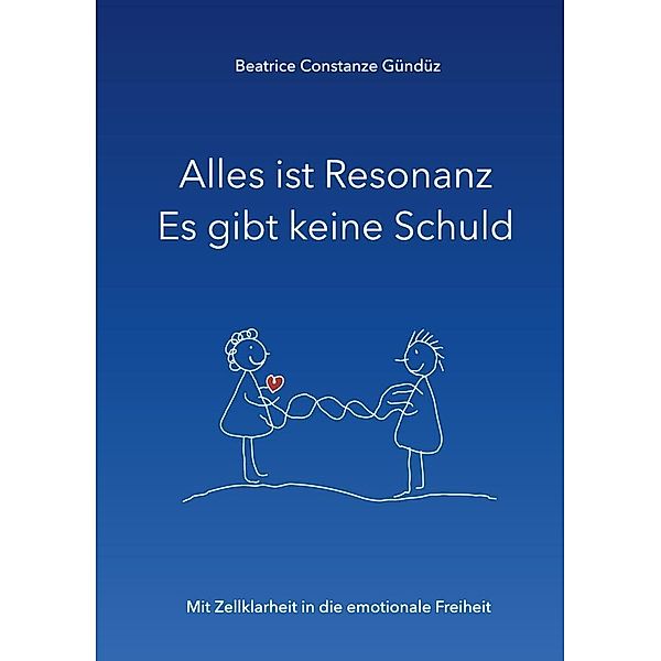 Alles ist Resonanz Es gibt keine Schuld, Beatrice Constanze Gündüz