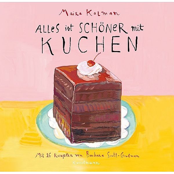 Alles ist schöner mit Kuchen, Maira Kalman, Barbara Scott-Goodman