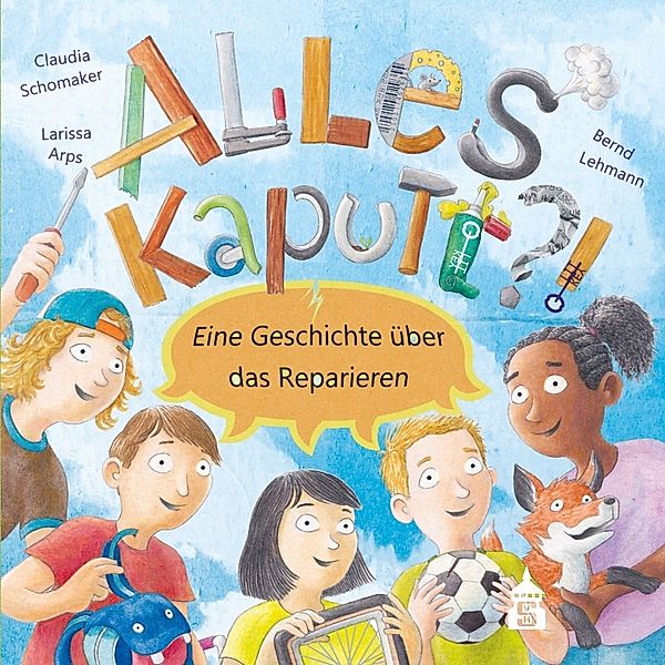 Alles kaputt?!, Claudia Schomaker, Larissa Arps