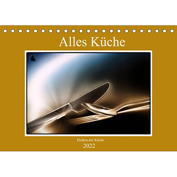 Alles Küche - Helden der Küche (Tischkalender 2022 DIN A5 quer), Herzog von Laar am Rhein, Wilfried W. Voßen Herzog von Laar am Rhein