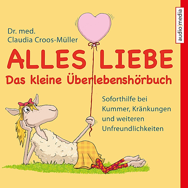 Alles Liebe - Das kleine Überlebenshörbuch, Claudia Croos-Müller